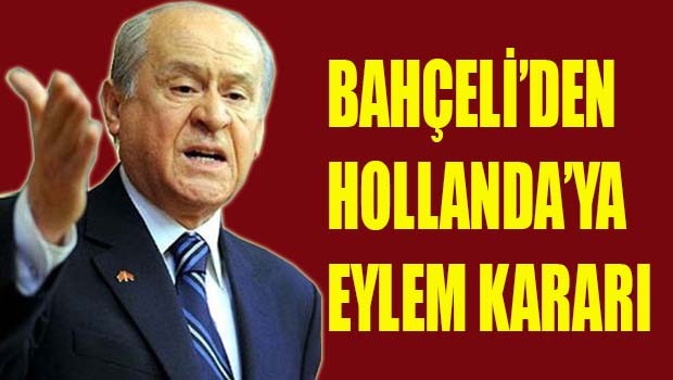 Bahçeli'den Hollanda'ya eylem kararı