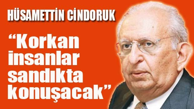 Cindoruk, 'Korkan insanlar sandıkta konuşacak'