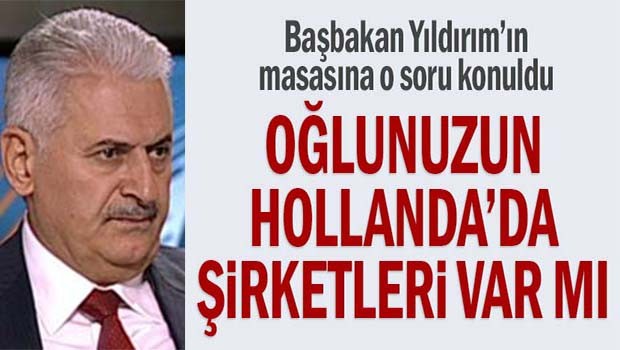Binali Yıldırım'a o soru soruldu, 'Oğlunuzun Hollanda'da şirketleri var mı?'
