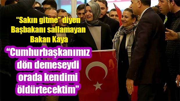 Bakan Kaya, 'Cumhurbaşkanımız dön demese kendimi öldürtecektim'
