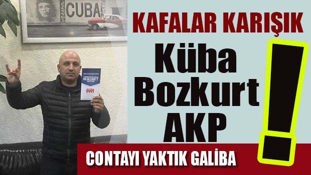 Kafalar karışık! Küba & Bozkurt & AKP