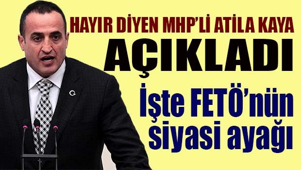 MHP'li Atila Kaya açıkladı, 'İşte FETÖ'nün siyasi ayağı'