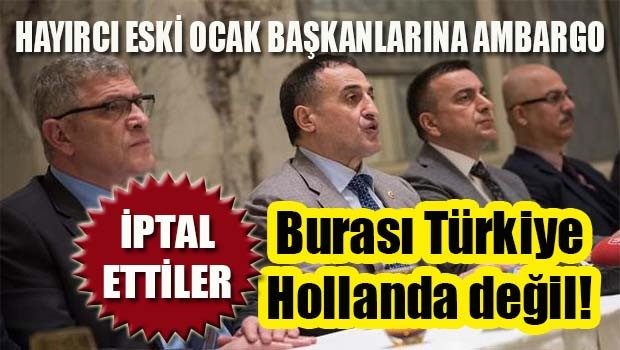 Ülkü Ocakları eski Başkanlarına ambargo!