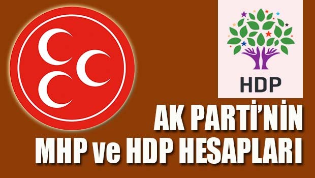 AK Parti'nin MHP ve HDP hesapları!