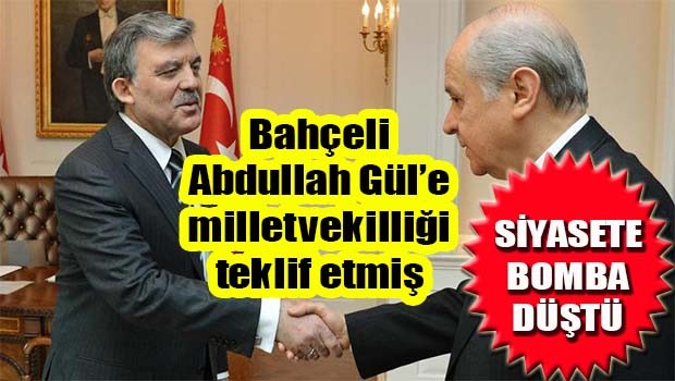 Bahçeli Gül'e milletvekilliği teklif etmiş!