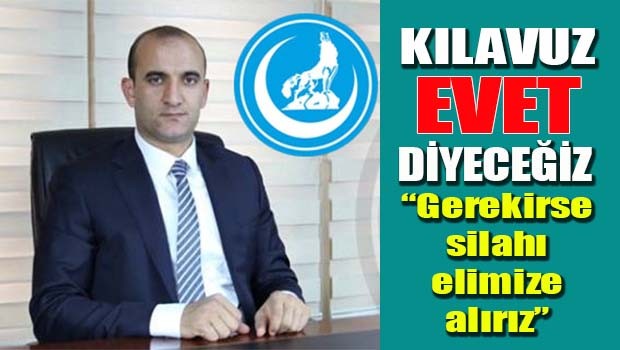 Ülkü Ocakları Başkanı Kılavuz, 'Gerekirse silahı elimize alırız'