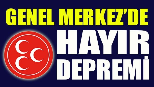 MHP Genel Merkezi'nde HAYIR depremi!