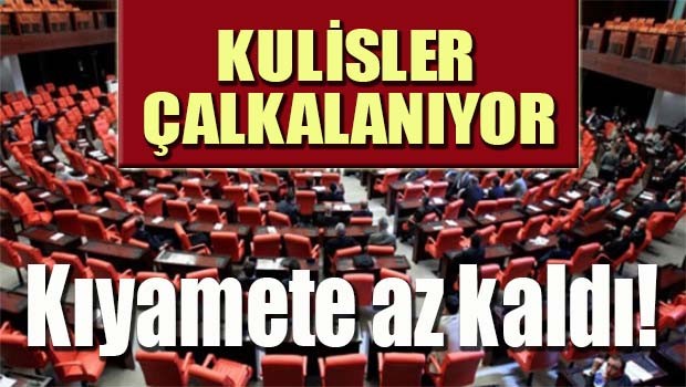 Kulisler çalkalanıyor! Kıyamete az kaldı!