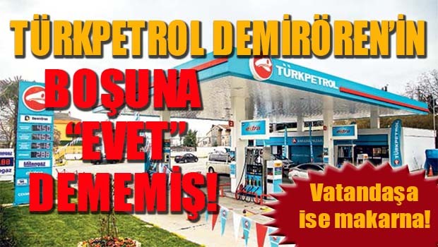 TÜRKPETROL 'EVET' DİYEN DEMİRÖREN'İN!