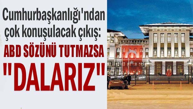 ABD sözünü tutmazsa 'dalarız'!