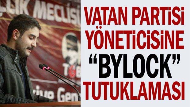 Vatan Partisi yöneticisine 'ByLock' tutuklaması!