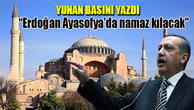 'Erdoğan Ayasofya'da namaz kılacak'