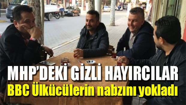 BBC Ülkücülerin nabzını yokladı!