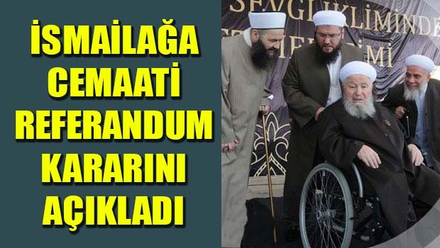 İsmailağa Cemaati referandum kararını açıkladı!