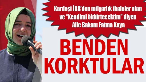 Bakan Kaya, 'Benden korktular'
