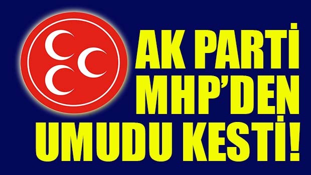 AK Parti MHP'den umudu kesti!
