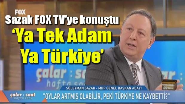Sazak, 'Ya Tek Adam ya Türkiye'