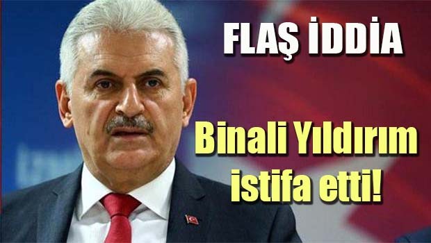 FLAŞ İDDİA... BİNALİ YILDIRIM İSTİFA ETTİ!