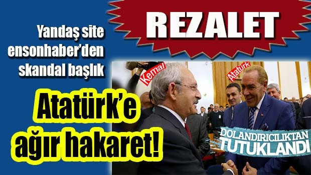 REZALET... YANDAŞTAN ATATÜRK'E AĞIR HAKARET!