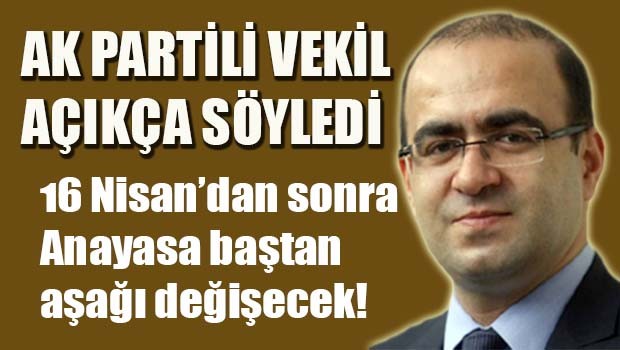 AK Partili Vekil açıkça söyledi, '16 Nisan'dan sonra hepsi değişecek'