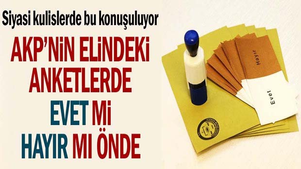 AKP'nin elindeki anketlerde evet mi hayır mı önde