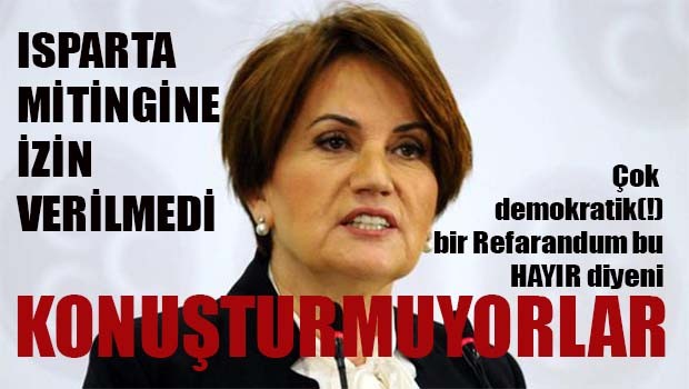 Meral Akşener'in katılacağı Isparta mitingine izin verilmedi