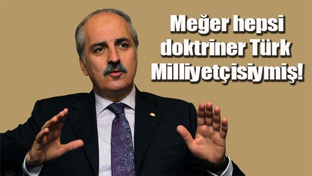 Meğer hepsi doktriner Türk Milliyetçisiymiş!