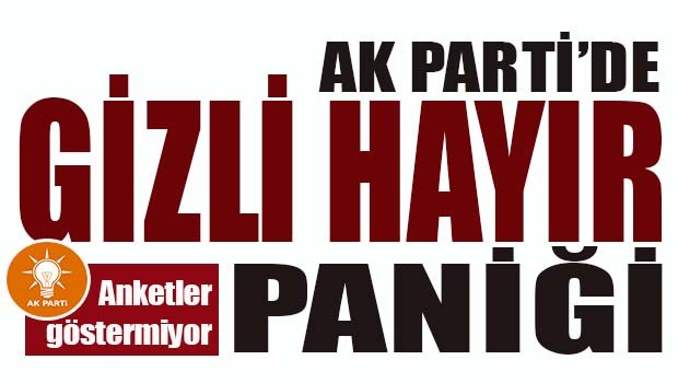 AK Parti'de 'GİZLİ HAYIR' paniği!