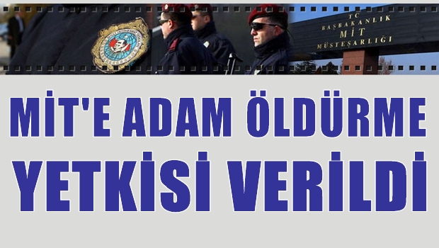 MİT'e adam öldürme yetkisi verildi
