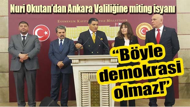 Nuri Okutan, Başkentin göbeğinde toplantı yapamayacaksak nerede yapacağız?