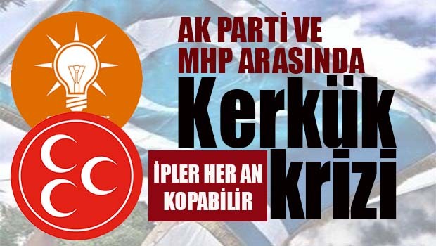 AK Parti ile MHP arasında Kerkük krizi!