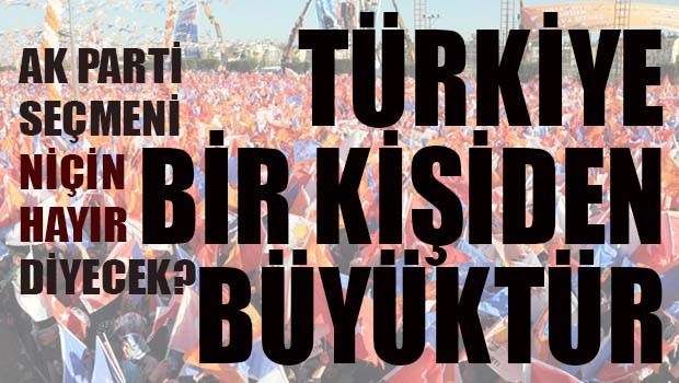 AK Parti seçmeni niçin 'HAYIR' diyecek?