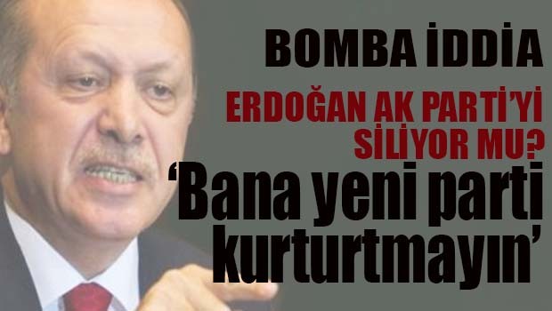 Erdoğan AK Parti'yi siliyor mu?