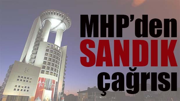 MHP'den sandık çağrısı!