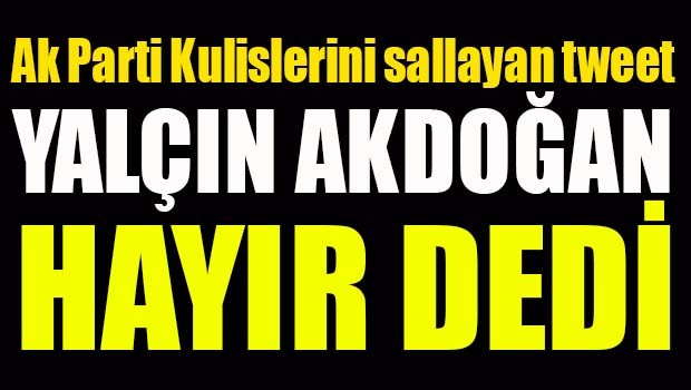 AK Partili Yalçın Akdoğan HAYIR dedi!