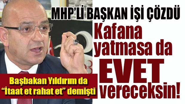 MHP İl Başkanı Ünlü, 'Anlamana gerek yok, Evet ver yeter!'