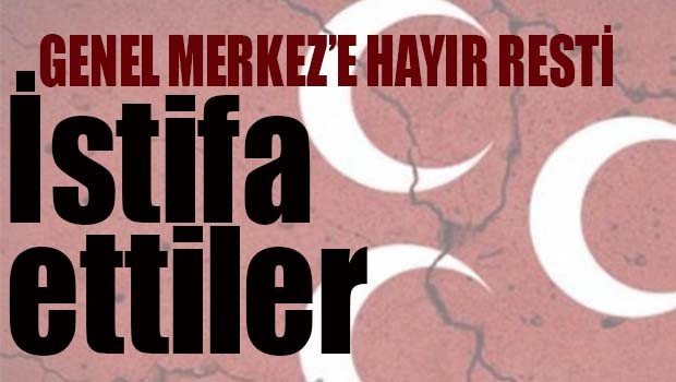 MHP'de bir toplu HAYIR istifası daha!