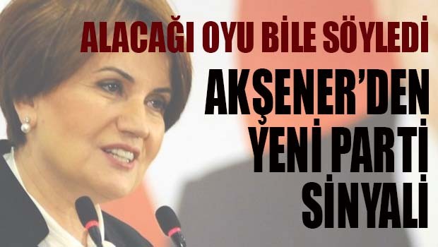 Akşener'den 'yeni parti' sinyali!