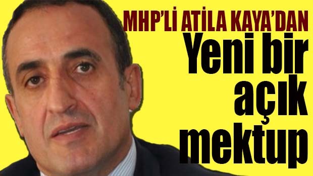 MHP'li Atila Kaya'dan yeni bir AÇIK MEKTUP