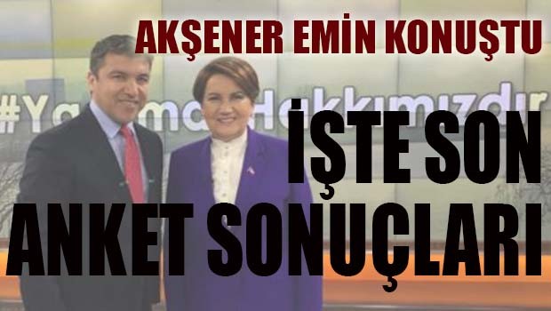 Akşener emin konuştu! İşte son anket sonuçları