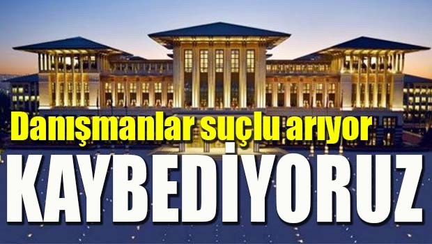 Danışmanlar suçlu arıyor, 'KAYBEDİYORUZ'