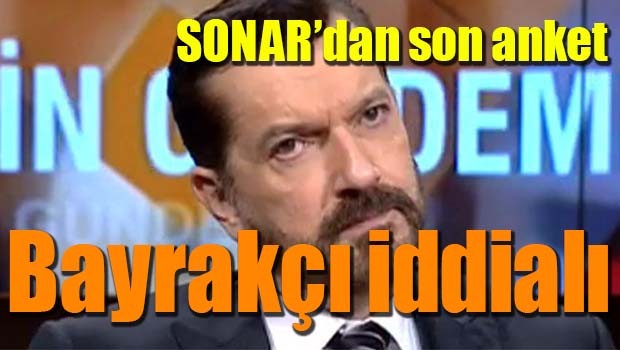 SONAR'dan son anket! Bayrakçı iddialı