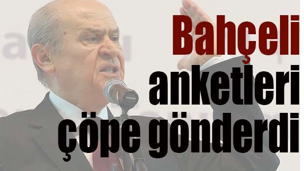 Bahçeli anketleri çöpe gönderdi!