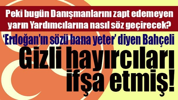 Bahçeli, MHP'deki 'gizli hayırcıları' ifşa etmiş!