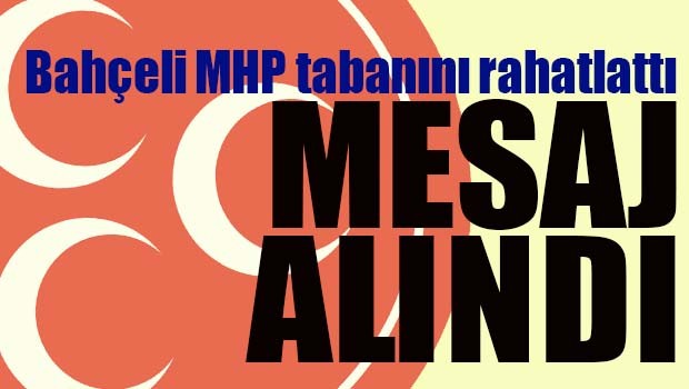 Bahçeli MHP tabanını rahatlattı, 'Mesaj alındı'