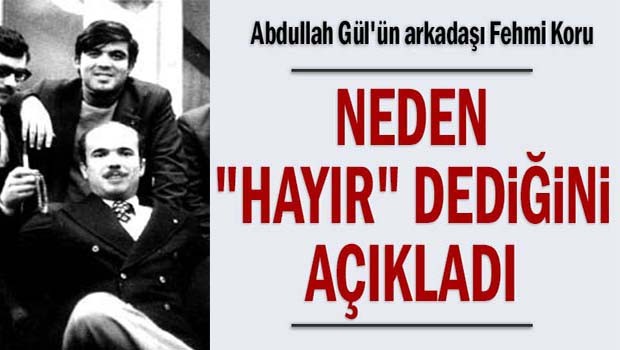 Abdullah Gül'ün arkadaşı Fehmi Koru neden 'Hayır' dediğini açıkladı