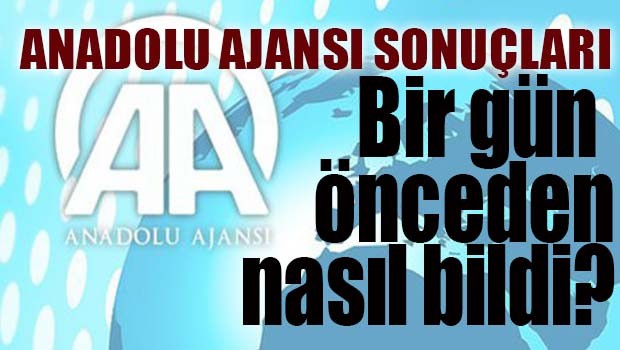 AA Referandum sonuçlarını bir önceden nasıl bildi?