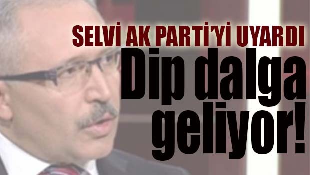 Abdulkadir Selvi, 'Büyük şehirlerden başlayarak bir dip dalga geliyor'