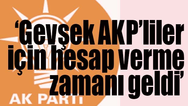 'Gevşek AKP'liler için hesap verme zamanı!'