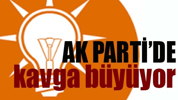 AK PARTİ'DE KAVGA BÜYÜYOR!